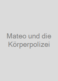 Mateo und die Körperpolizei