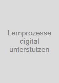 Lernprozesse digital unterstützen