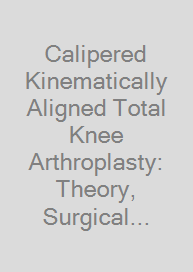 Calipered Kinematically Aligned Total Knee Arthroplasty: Theory, Surgical Techniques and Perspectives