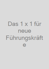 Das 1 x 1 für neue Führungskräfte