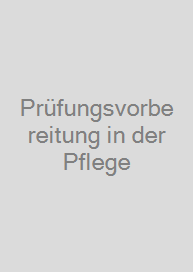 Prüfungsvorbereitung in der Pflege