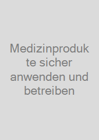 Medizinprodukte sicher anwenden und betreiben