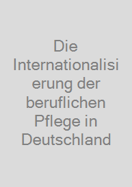 Die Internationalisierung der beruflichen Pflege in Deutschland