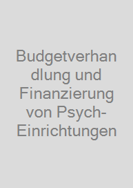 Budgetverhandlung und Finanzierung von Psych-Einrichtungen