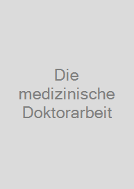 Die medizinische Doktorarbeit