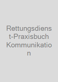 Rettungsdienst-Praxisbuch Kommunikation