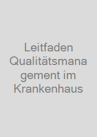 Leitfaden Qualitätsmanagement im Krankenhaus