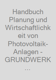 Cover Handbuch Planung und Wirtschaftlichkeit von Photovoltaik-Anlagen - GRUNDWERK Print-Ausgabe