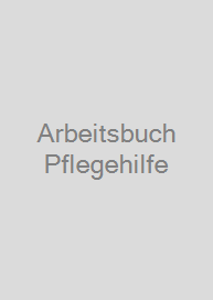 Arbeitsbuch Pflegehilfe