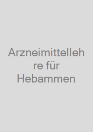 Arzneimittellehre für Hebammen