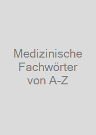 Medizinische Fachwörter von A-Z