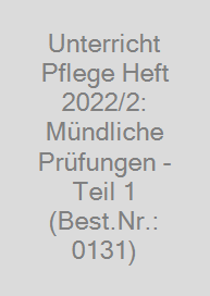 Cover Unterricht Pflege Heft 2022/2: Mündliche Prüfungen - Teil 1 (Best.Nr.: 0131)