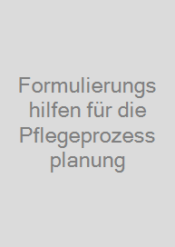 Formulierungshilfen für die Pflegeprozessplanung