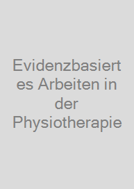 Evidenzbasiertes Arbeiten in der Physiotherapie