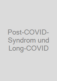 Post-COVID-Syndrom und Long-COVID