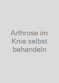 Arthrose im Knie selbst behandeln