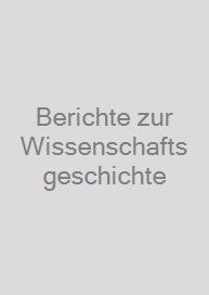 Berichte zur Wissenschaftsgeschichte