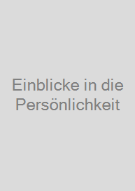 Einblicke in die Persönlichkeit