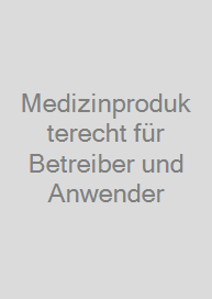 Medizinprodukterecht für Betreiber und Anwender