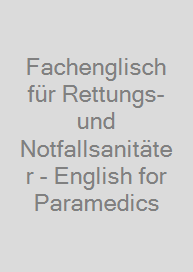 Fachenglisch für Rettungs- und Notfallsanitäter - English for Paramedics