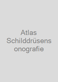 Atlas Schilddrüsensonografie