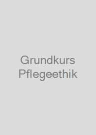 Grundkurs Pflegeethik