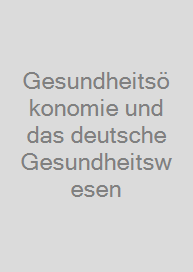 Gesundheitsökonomie und das deutsche Gesundheitswesen