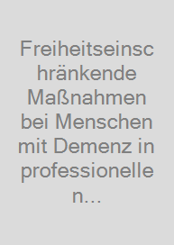 Freiheitseinschränkende Maßnahmen bei Menschen mit Demenz in professionellen Sorgebeziehungen