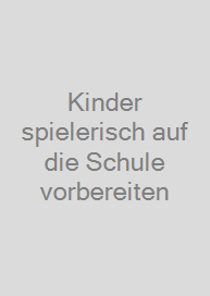 Kinder spielerisch auf die Schule vorbereiten