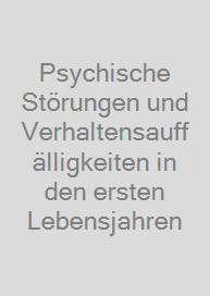 Psychische Störungen und Verhaltensauffälligkeiten in den ersten Lebensjahren