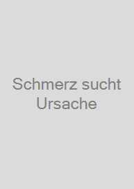 Schmerz sucht Ursache