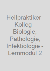 Heilpraktiker-Kolleg - Biologie, Pathologie, Infektiologie - Lernmodul 2