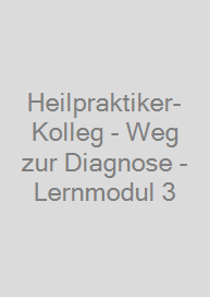 Heilpraktiker-Kolleg - Weg zur Diagnose - Lernmodul 3