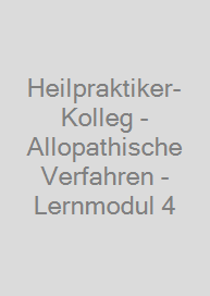 Heilpraktiker-Kolleg - Allopathische Verfahren - Lernmodul 4