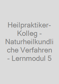 Heilpraktiker-Kolleg - Naturheilkundliche Verfahren - Lernmodul 5