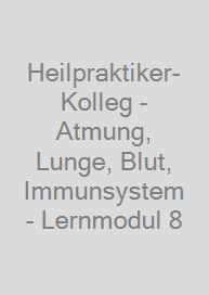 Heilpraktiker-Kolleg - Atmung, Lunge, Blut, Immunsystem - Lernmodul 8