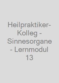Heilpraktiker-Kolleg - Sinnesorgane - Lernmodul 13