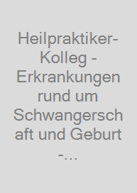 Heilpraktiker-Kolleg - Erkrankungen rund um Schwangerschaft und Geburt - Lernmodul 16