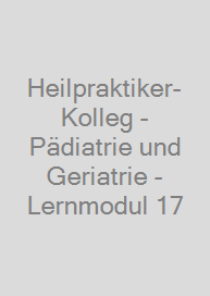 Heilpraktiker-Kolleg - Pädiatrie und Geriatrie - Lernmodul 17