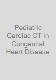 Pediatric Cardiac CT in Congenital Heart Disease