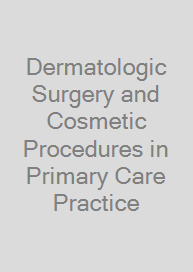 Dermatologic Surgery and Cosmetic Procedures in Primary Care Practice