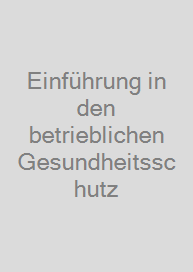 Einführung in den betrieblichen Gesundheitsschutz