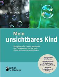 Cover Mein unsichtbares Kind - Begleitbuch für Frauen, Angehörige und Fachpersonen vor und nach einem Schwangerschaftsabbruch