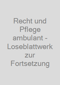 Recht und Pflege ambulant - Loseblattwerk zur Fortsetzung