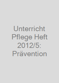 Unterricht Pflege Heft 2012/5: Prävention