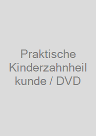 Praktische Kinderzahnheilkunde / DVD