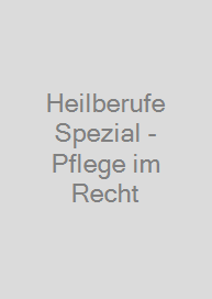 Cover Heilberufe Spezial - Pflege im Recht