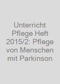 Unterricht Pflege Heft 2015/2: Pflege von Menschen mit Parkinson