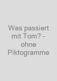 Cover Was passiert mit Tom? -ohne Piktogramme
