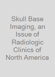 Cover Skull Base Imaging, an Issue of Radiologic Clinics of North America